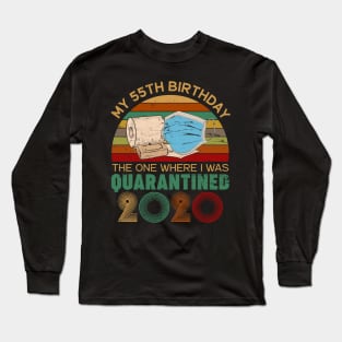 My 55th Birthday The One Where I Was Quarantined 2020 Gift Long Sleeve T-Shirt
